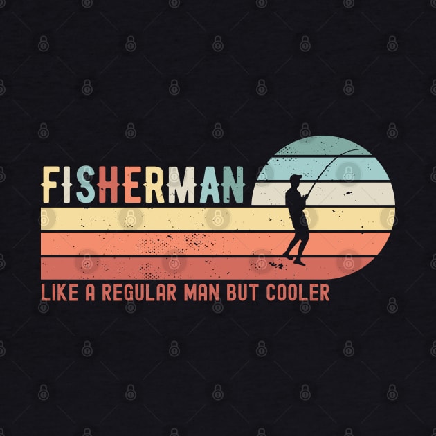 FISHERMAN - like a regular man but cooler; fishing; fish; fishing joke; fishing lover; angler; dad; grandpa; grandad; funny; fly fishing; boat; sea; fishing is life; fathers day; gift for fisherman; avid fisherman; hook; by Be my good time